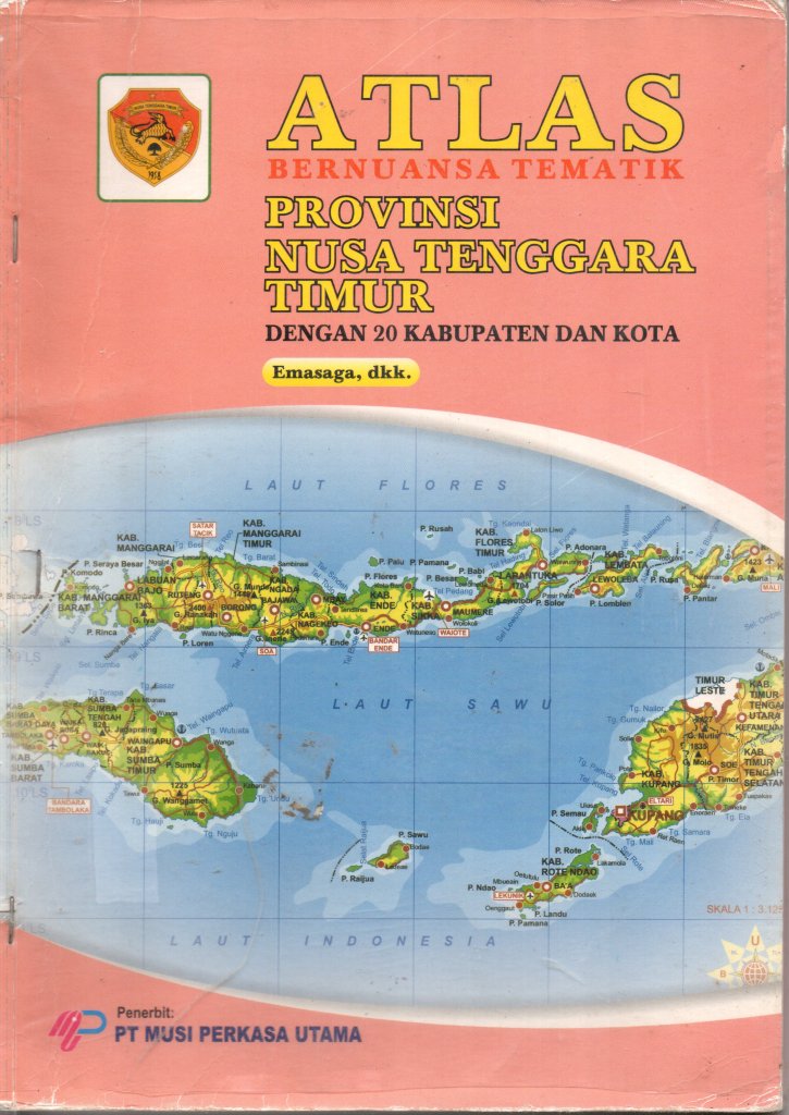 ATLAS: Bernuansa Tematik PROVINSI NUSA TENGGARA TIMUR dengan 20 Kabupaten dan Kota