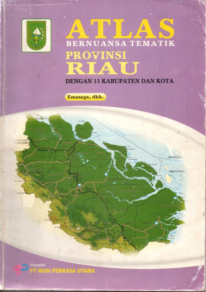 ATLAS: Bernuansa Tematik PROVINSI RIAU dan 15 Kabupaten dan Kota