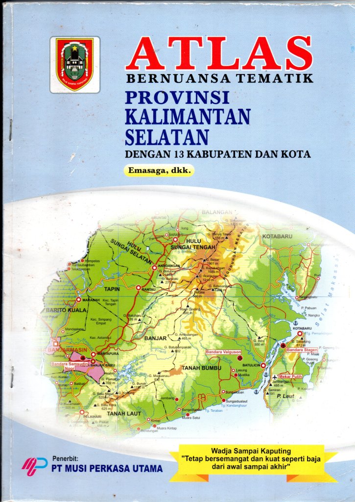 ATLAS: Bernuansa Tematik PROVINSI KALIMANTAN SELATAN dengan 13 Kabupaten dan Kota