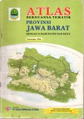 ATLAS: Bernuansa Tematik PROVINSI JAWA BARAT dengan 26 Kabupaten dan Kota