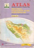 ATLAS: Bernuansa Tematik PROVINSI NANGGROE ACEH DARUSALAM dengan 23 Kabupaten dan Kota