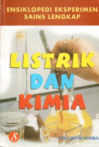ENSIKLOPEDI EKSPERIMEN SAINS LENGKAP 8: LISTRIK DAN KIMIA