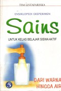 ENSIKLOPEDI EKSPERIMEN SAINS 5:DARI WARNA HINGGA AIR