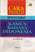 CARA PRAKTIS MENGGUNAKAN KAMUS BAHASA INDONESIA