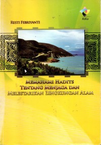 MEMAHAMI HADITS TENTANG MENJAGA DAN MELESTARIKAN LINGKUNGAN ALAM