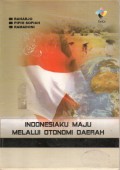 INDONESIAKU MAJU MELALUI OTONOMI DAERAH