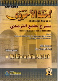 TERJEMAH TUHFATUL AHWADZI SYARAH MATAN SUNAN AT TURMUDZI KAJIAN TENTANG WAKTU-WAKYU SHALAT Jilid 2
