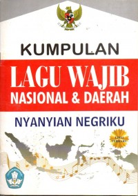 KUMPULAN LAGU WAJIB NASIONAL DAN DAERAH NYANYIAN NEGERIKU