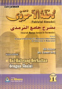 TERJEMAH TUHFATUL AHWADZI SYARAH MATAN SUNAN AT TURMUDZI HAL-HAL YANG BERKAITAN DENGAN SHALAT Jilid 1