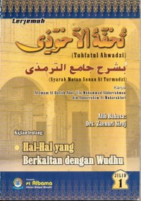 TERJEMAH TUHFATUL AHWADZI SYARAH MATAN SUNAN AT TURMUDZI HAL-HAL YANG BERKAITAN DENGAN WUDHU Jilid 1